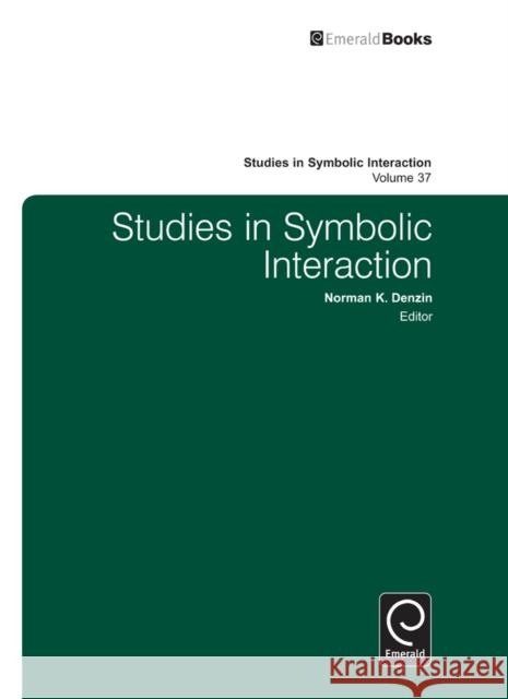 Studies in Symbolic Interaction Norman K. Denzin 9781780521565 Emerald Publishing Limited