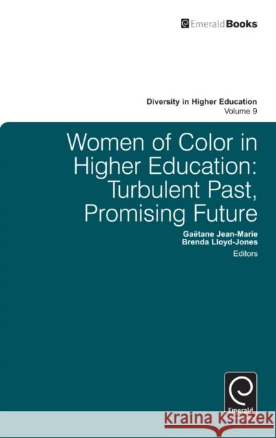 Women of Color in Higher Education: Turbulent Past, Promising Future Gaëtane Jean-Marie, Brenda Lloyd-Jones, Henry T. Frierson 9781780521800