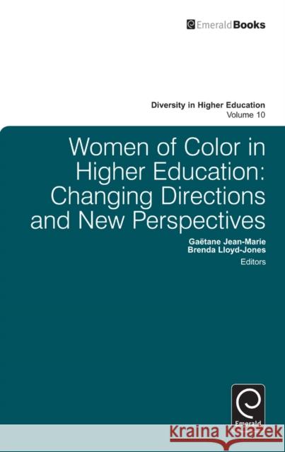Women of Color in Higher Education: Changing Directions and New Perspectives Gaëtane Jean-Marie, Brenda Lloyd-Jones, Henry T. Frierson 9781780521824