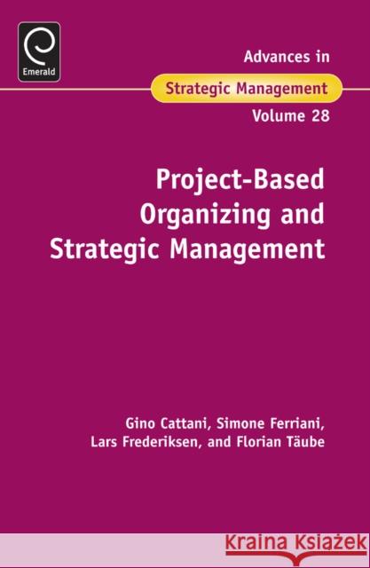 Project-Based Organizing and Strategic Management Gino Cattani, Simone Ferriani, Lars Frederiksen, Florian A. Taube, Brian Silverman 9781780521923 Emerald Publishing Limited