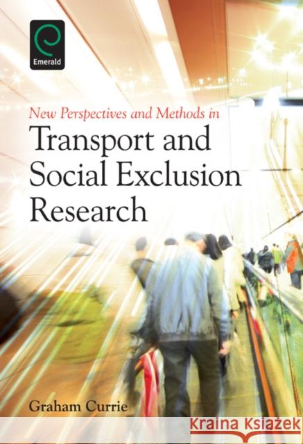 New Perspectives and Methods in Transport and Social Exclusion Research Graham Currie 9781780522005 Emerald Publishing Limited