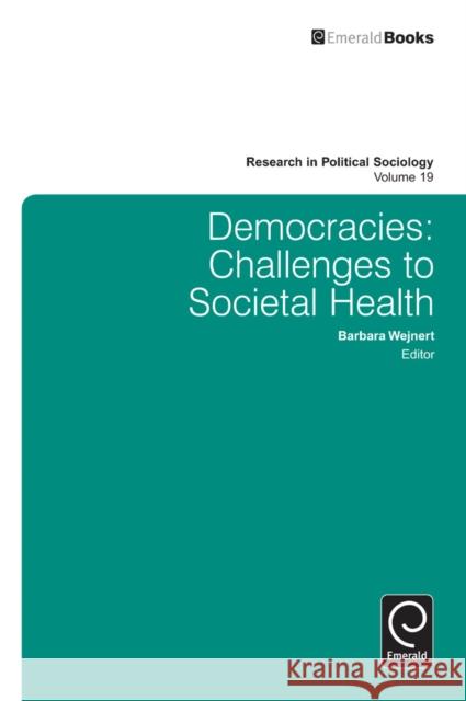 Democracies: Challenges to Societal Health Barbara Wejnert, Barbara Wejnert 9781780522388