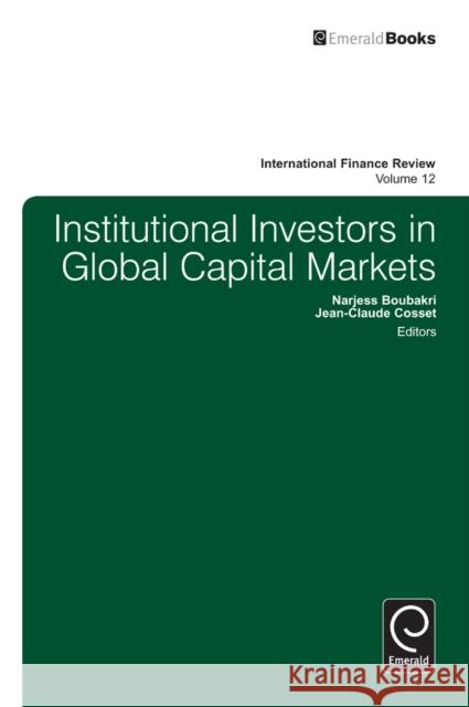 Institutional Investors in Global Capital Markets Boubakri, Narjess 9781780522425 Emerald Group Publishing