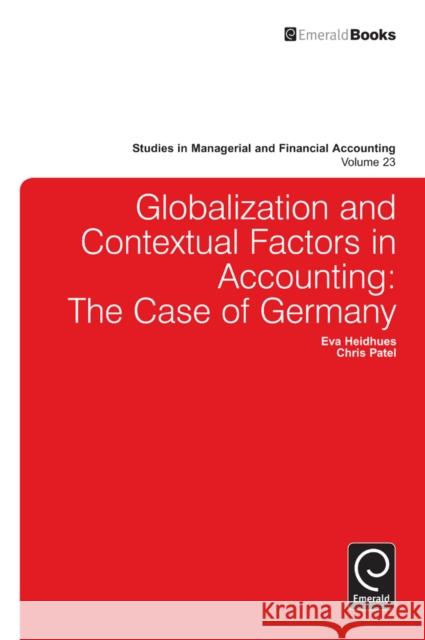 Globalisation and Contextual Factors in Accounting: The Case of Germany Eva Heidhues, Christopher Patel, Marc J. Epstein 9781780522449 Emerald Publishing Limited