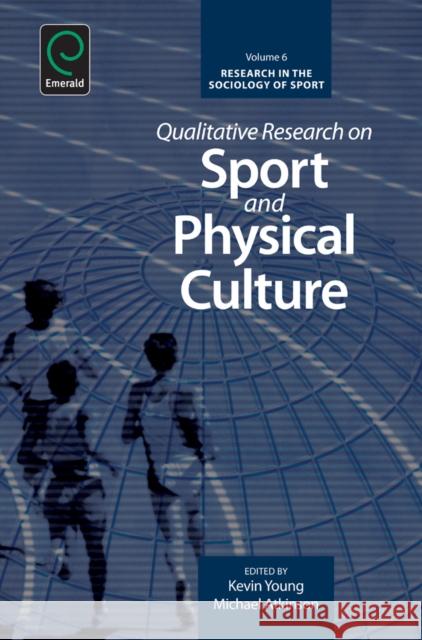 Qualitative Research on Sport and Physical Culture Kevin A. Young, Michael Atkinson, Kevin A. Young 9781780522968 Emerald Publishing Limited