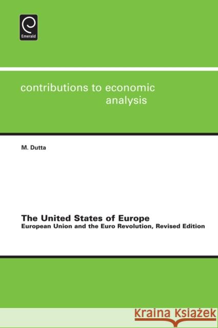 United States of Europe: European Union and the Euro Revolution Manoranjan Dutta, Badi H. Baltagi, Efraim Sadka 9781780523149