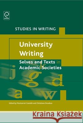 University Writing: Selves and Texts in Academic Societies Montserrat Castelló, Christiane Donahue 9781780523866 Brill