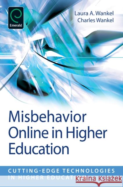 Misbehavior Online in Higher Education Laura A. Wankel, Charles Wankel, Charles Wankel 9781780524566 Emerald Publishing Limited