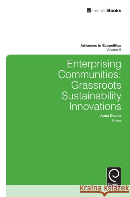Enterprising Communities: Grassroots Sustainability Innovations Anna Davies, Liam Leonard 9781780524849 Emerald Publishing Limited