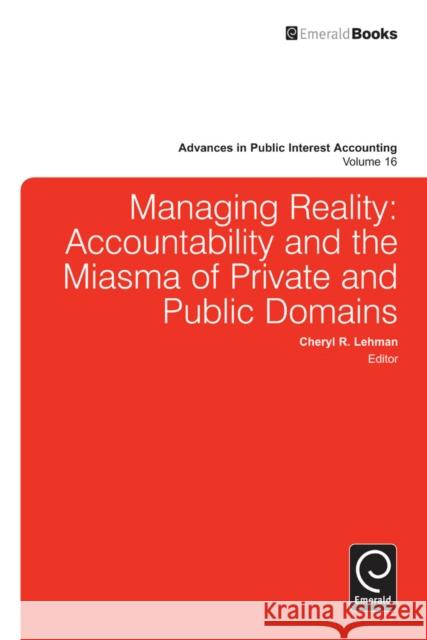 Managing Reality: Accountability and the Miasma of Private and Public Domains Cheryl R. Lehman, Cheryl R. Lehman 9781780526188 Emerald Publishing Limited