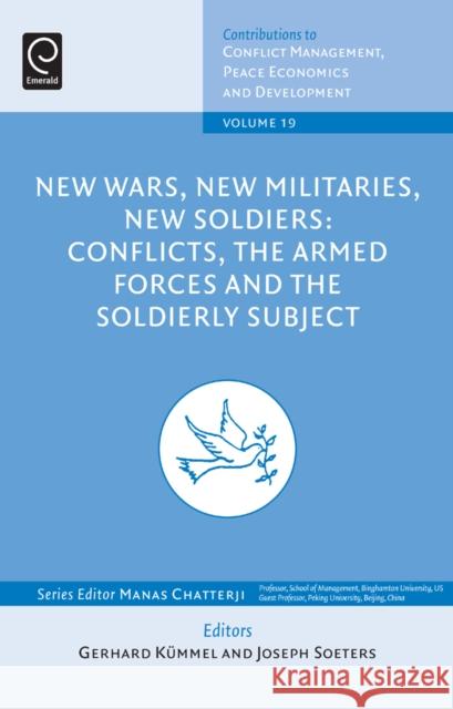 New Wars, New Militaries, New Soldiers?: Conflicts, the Armed Forces and the Soldierly Subject Gerhard Kummel, Joseph Soeters, Manas Chatterji (Binghamton University, USA) 9781780526386