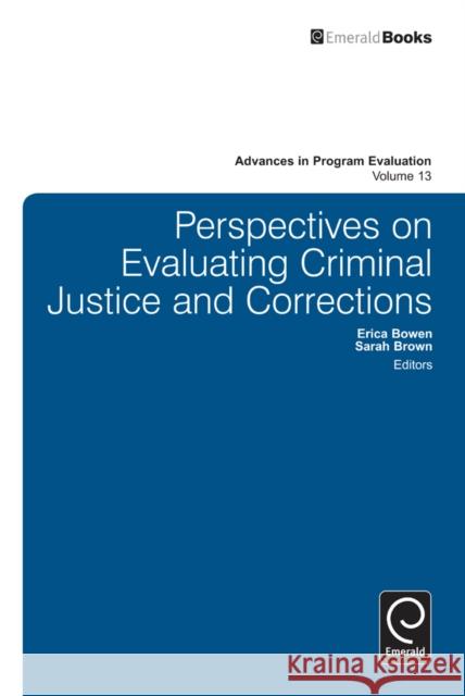 Perspectives On Evaluating Criminal Justice and Corrections Erica Bowen, Sarah Brown, Saville Kushner 9781780526447