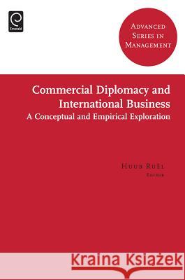 Commercial Diplomacy in International Entrepreneurship Huub Ruël, Tanya Bondarouk, Miguel R. Olivas-Luján 9781780526744 Emerald Publishing Limited