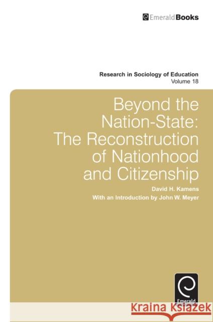 Beyond the Nation-State: The Reconstruction of Nationhood and Citizenship David H. Kamens, Emily Hannum 9781780527086 Emerald Publishing Limited