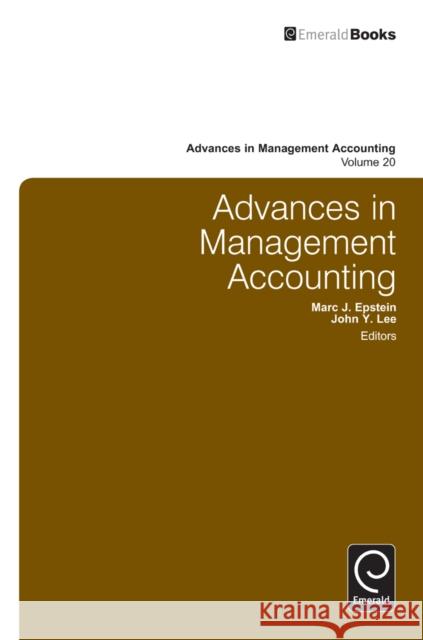 Advances in Management Accounting John Y. Lee, Marc J. Epstein (Rice University, USA), John Y. Lee, Marc J. Epstein (Rice University, USA) 9781780527543