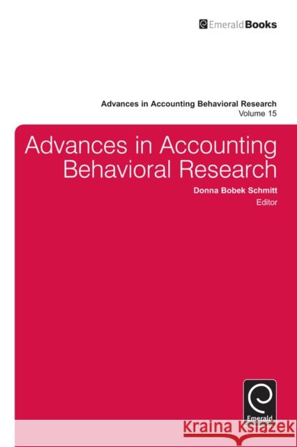 Advances in Accounting Behavioral Research Donna Bobek Schmitt, Vicky Arnold 9781780527581 Emerald Publishing Limited