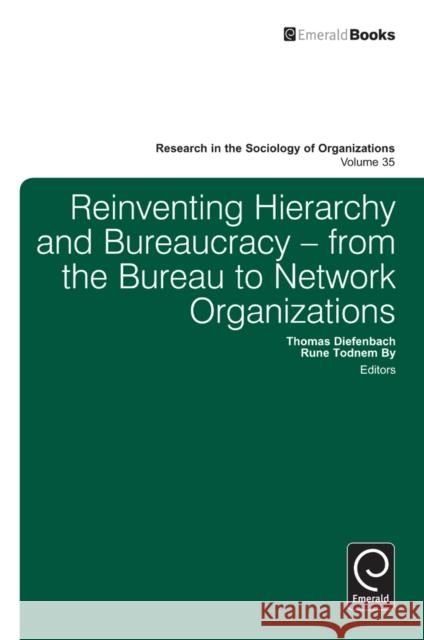 Reinventing Hierarchy and Bureaucracy: From the Bureau to Network Organizations Thomas Diefenbach, Rune Todnem By 9781780527826 Emerald Publishing Limited
