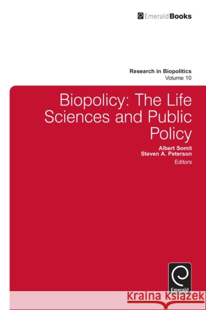 Biopolicy: The Life Sciences and Public Policy Albert Somit, Steven A. Peterson 9781780528205