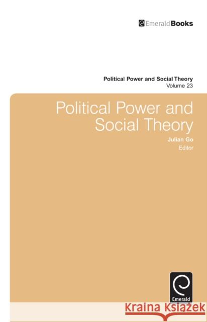 Political Power and Social Theory Julian Go, Julian Go 9781780528663 Emerald Publishing Limited
