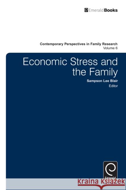 Economic Stress and the Family Sampson Lee Blair, Sampson Lee Blair 9781780529783 Emerald Publishing Limited