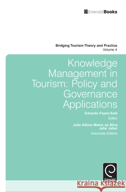 Knowledge Management in Tourism: Policy and Governance Applications Eduardo Fayos-Sola, Joao Albino Matos de Silva, Jafar Jafari, Jafar Jafari, Liping Cai 9781780529806 Emerald Publishing Limited