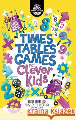 Times Tables Games for Clever Kids : More than 100 puzzles to exercise your mind Moore, Gareth; Dickason, Chris 9781780555621 