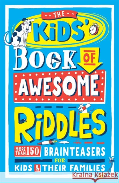 The Kids’ Book of Awesome Riddles: More than 150 brain teasers for kids and their families Amanda Learmonth 9781780556352 Michael O'Mara Books Ltd