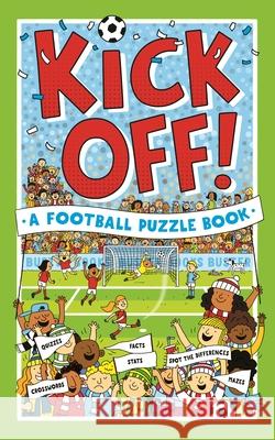 Kick Off! A Football Puzzle Book: Quizzes, Crosswords, Stats and Facts to Tackle Gifford, Clive; Mosedale, Julian; Watson, Richard 9781780556369 Buster Books