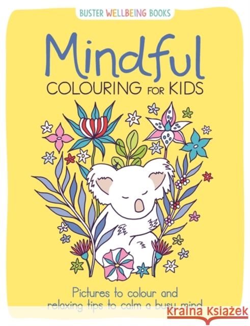 Mindful Colouring for Kids: Pictures to colour and relaxing tips to calm a busy mind Josephine Southon 9781780557656 Michael O'Mara Books Ltd