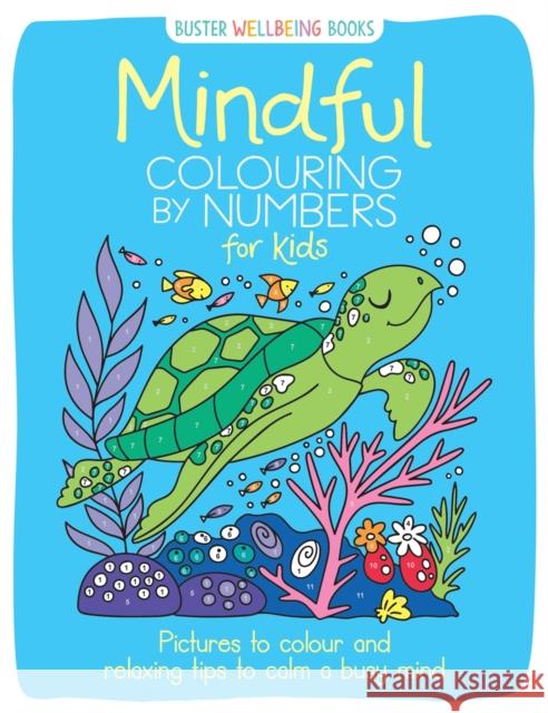 Mindful Colouring by Numbers for Kids: Pictures to colour and relaxing tips to calm a busy mind Sarah Wade 9781780558257 Michael O'Mara Books Ltd