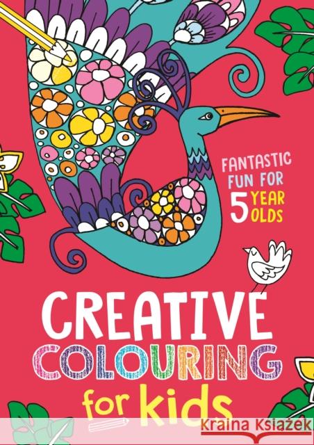 Creative Colouring for Kids: Fantastic Fun for 5 Year Olds  9781780558332 Michael O'Mara Books Ltd