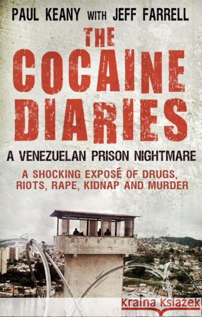 The Cocaine Diaries: A Venezuelan Prison Nightmare Paul Keany 9781780576077 0