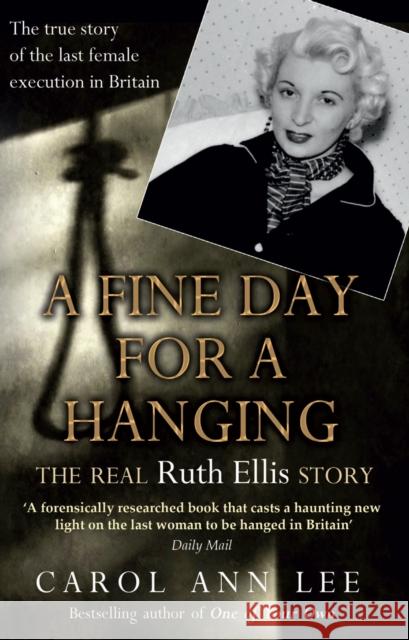 A Fine Day for a Hanging: The Real Ruth Ellis Story Carol Ann Lee 9781780576237 0