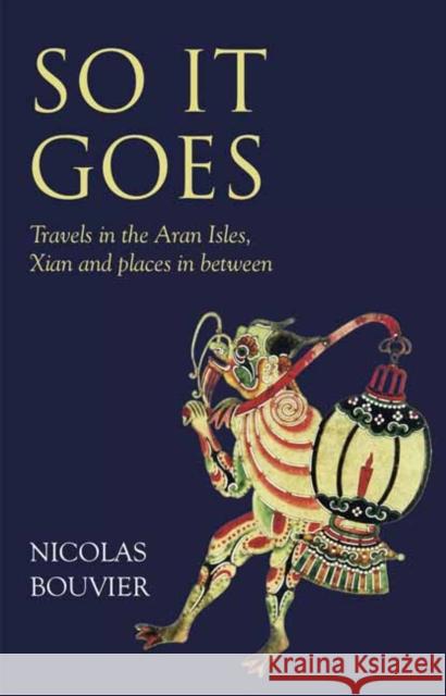 So It Goes: Travels in the Aran Isles, Xian and places in between Marsack, Robyn 9781780601144