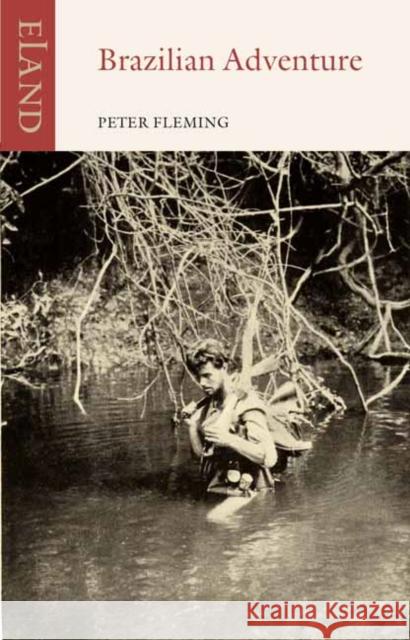 Brazilian Adventure Peter Fleming 9781780602004