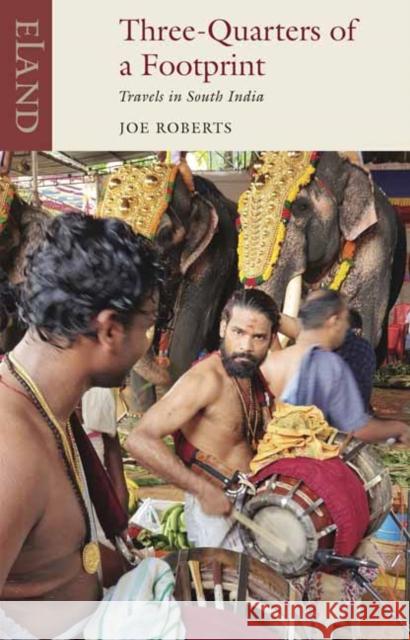 Three Quarters of a Footprint: Travels in South India Joe Roberts 9781780602196 Eland Publishing Ltd