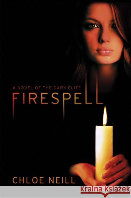 Firespell : The Dark Elite Chloe Neill 9781780620701