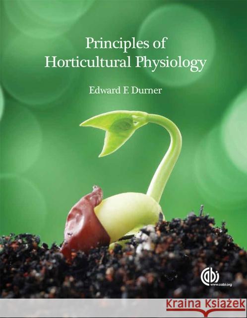 Principles of Horticultural Physiology Edward F Durner 9781780640259 CABI Publishing