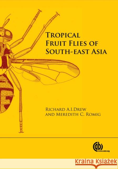 Tropical Fruit Flies of South-East Asia: (Tephritidae: Dacinae) Drew, Richard A. I. 9781780640358 0