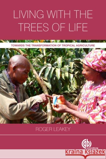 Living with the Trees of Life: Towards the Transformation of Tropical Agriculture Leakey, Roger B. 9781780640990 CABI Publishing