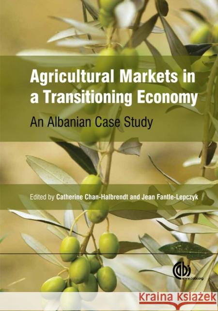 Agricultural Markets in a Transitioning Economy: An Albanian Case Study Chan-Halbrendt, Catherine 9781780641003 0