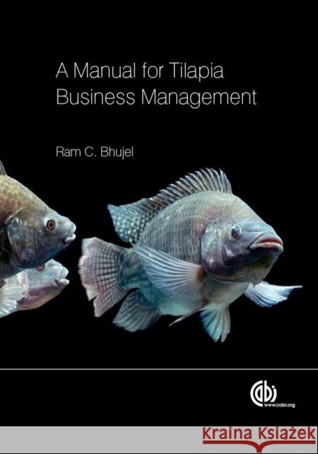 A Manual for Tilapia Business Management Bhujel, Ram C. 9781780641362 CABI