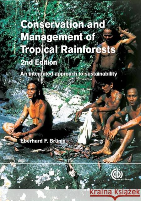 Conservation and Management of Tropical Rainforests: An Integrated Approach to Sustainability Bruenig, Eberhard 9781780641409 Cabi