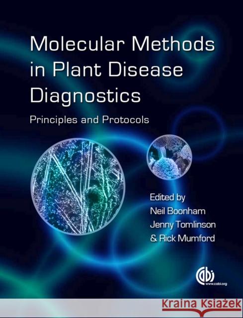 Molecular Methods in Plant Disease Diagnostics: Principles and Protocols N. Boonham J. Tomlinson R. Mumford 9781780641478 Cabi