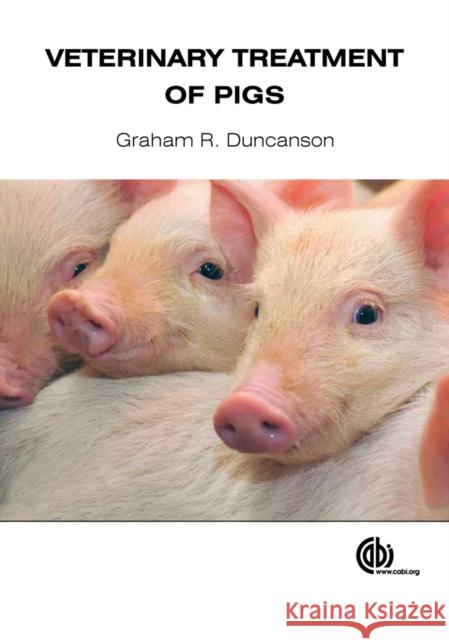 Veterinary Treatment of Pigs Graham R. Duncanson 9781780641720 CABI Publishing