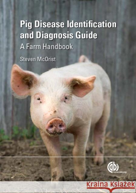 Pig Disease Identification and Diagnosis Guide: A Farm Handbook Steven McOrist 9781780642123 CABI Publishing