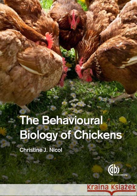 Behavioural Biology of Chickens, The Christine (Royal Veterinary College, UK) Nicol 9781780642505