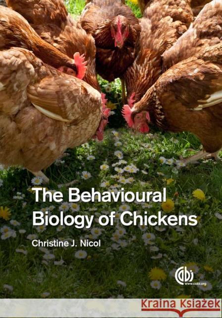 The Behavioural Biology of Chickens Christine Nicol C A B International 9781780642505 CABI Publishing