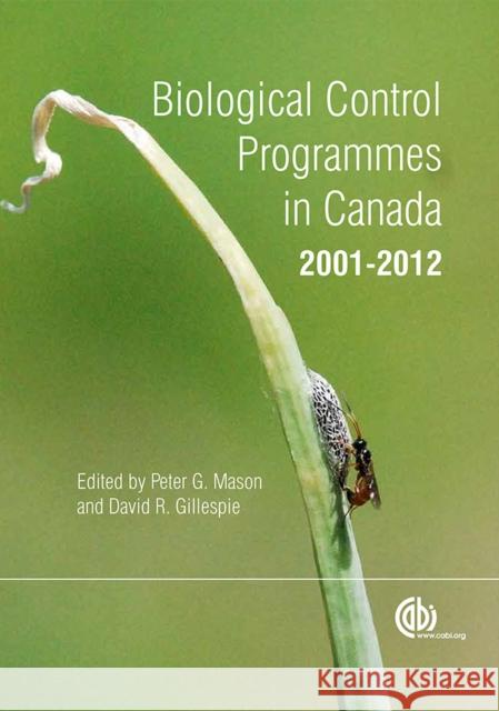 Biological Control Programmes in Canada 2001-2012 Peter G Mason D R Gillespie  9781780642574 CABI Publishing