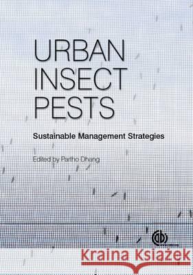 Urban Insect Pests: Sustainable Management Strategies Partho Dhang 9781780642758 CABI Publishing